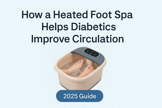 👣 How a Heated Foot Spa Can Help Diabetics Improve Circulation in 2025